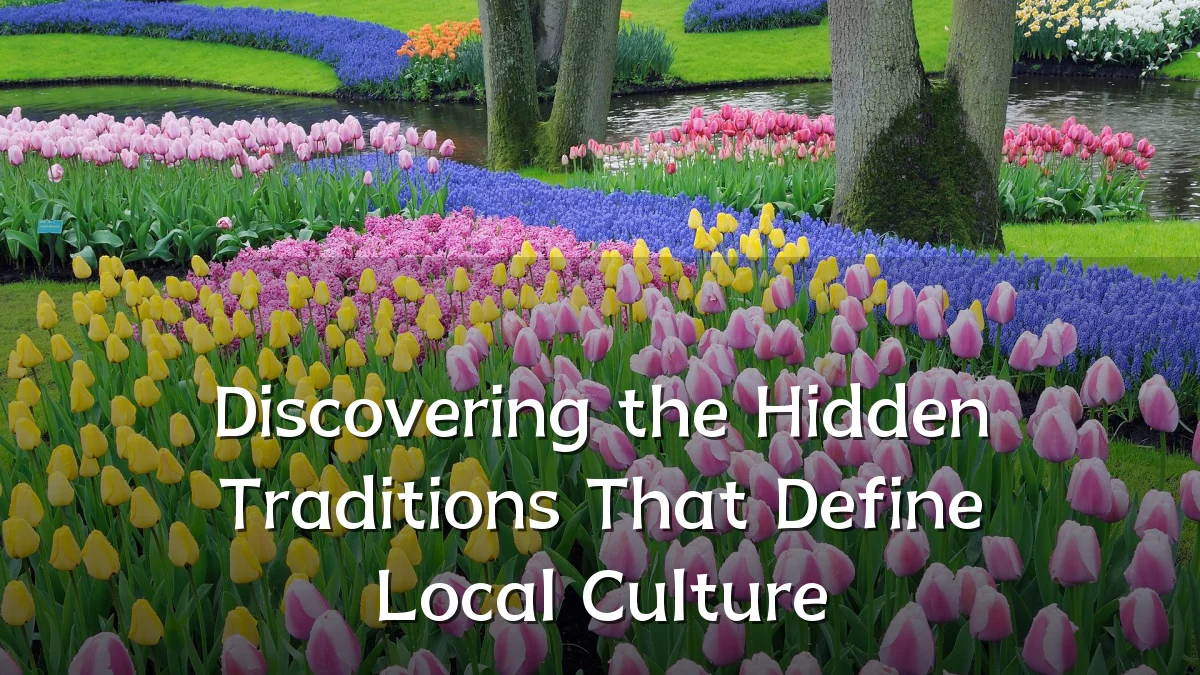 Discovering the Hidden Traditions That Define Local Culture