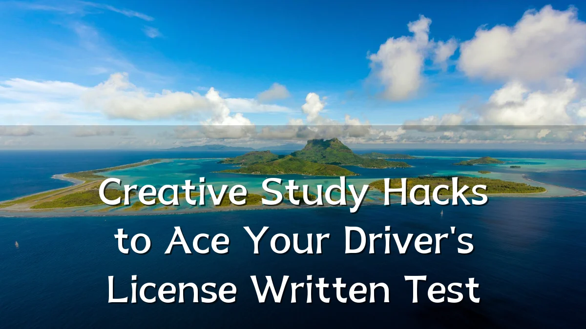 Creative Study Hacks to Ace Your Driver's License Written Test