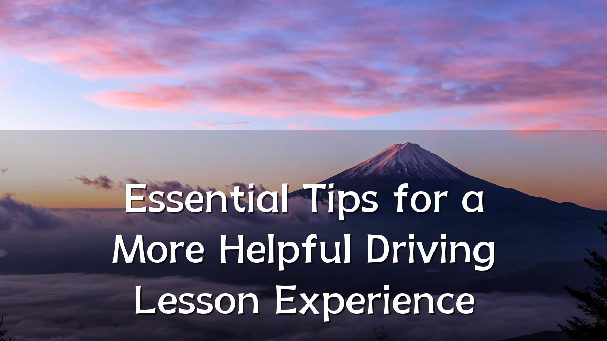 Essential Tips for a More Helpful Driving Lesson Experience