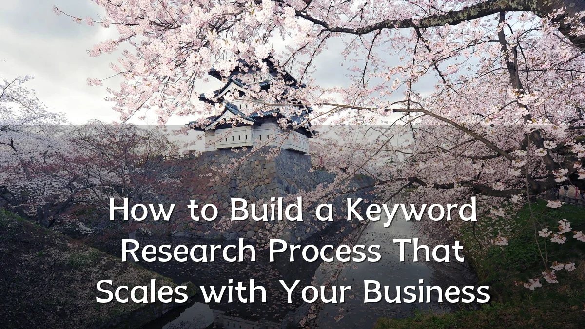 How to Build a Keyword Research Process That Scales with Your Business