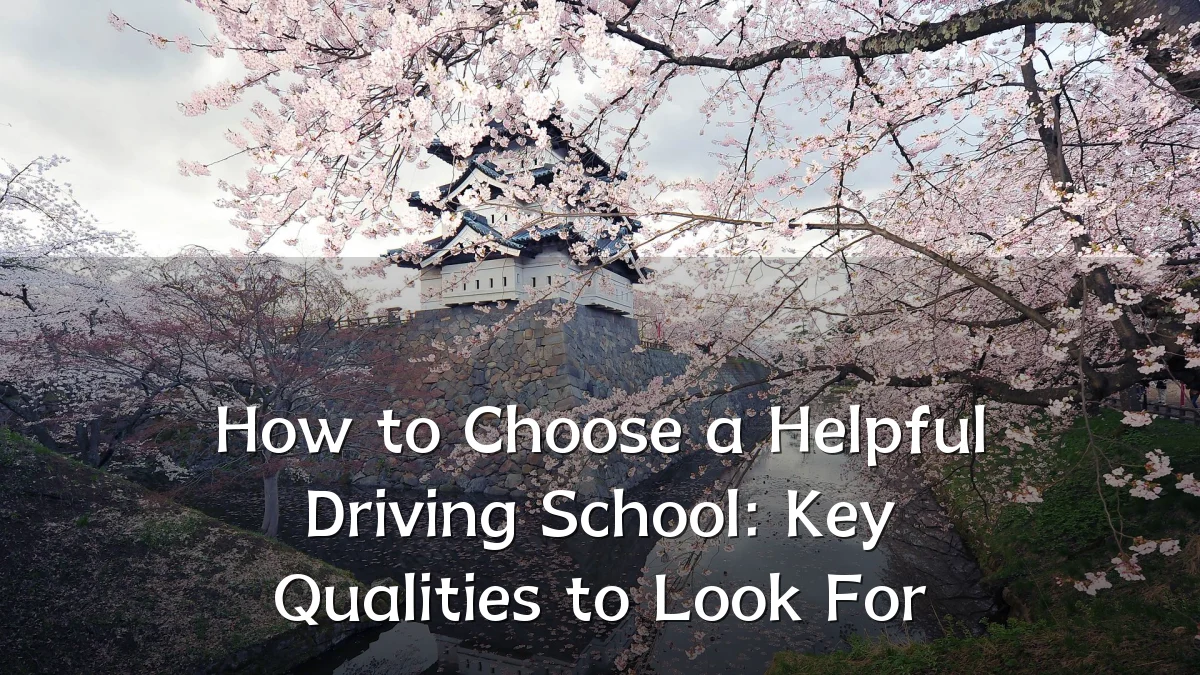 How to Choose a Helpful Driving School: Key Qualities to Look For