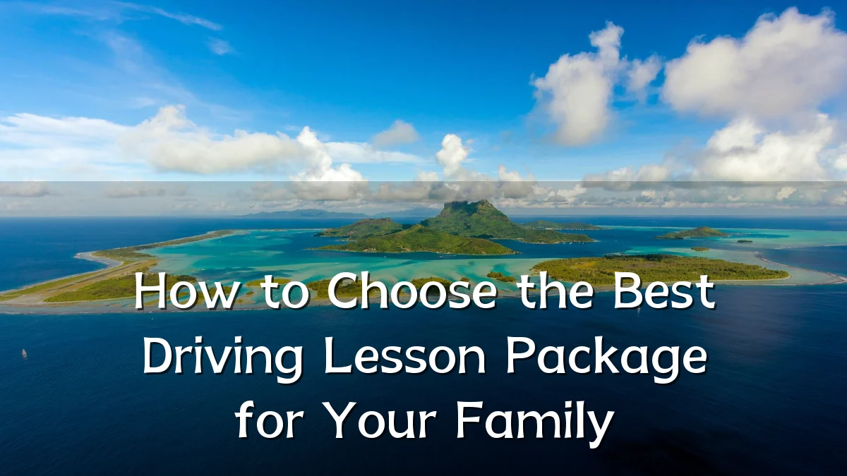 How to Choose the Best Driving Lesson Package for Your Family