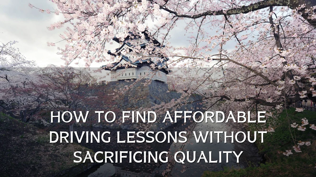 HOW TO FIND AFFORDABLE DRIVING LESSONS WITHOUT SACRIFICING QUALITY