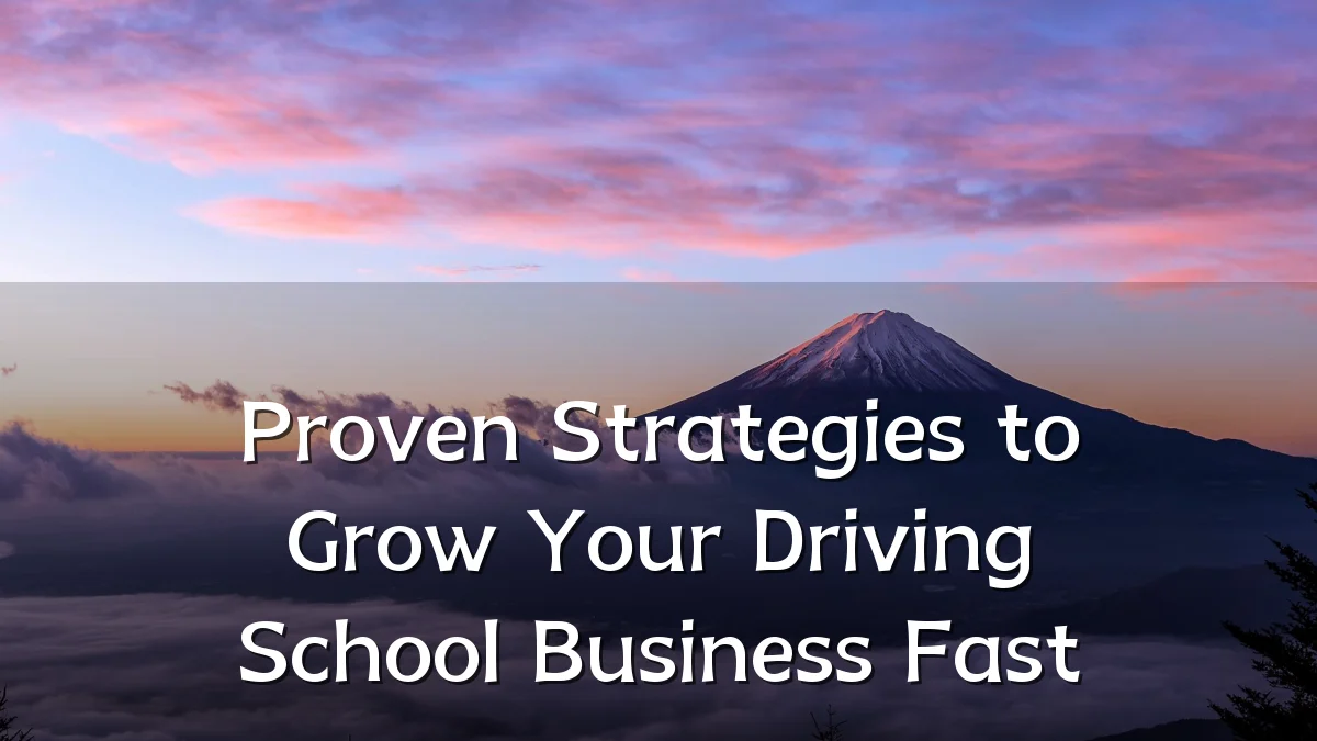 Proven Strategies to Grow Your Driving School Business Fast