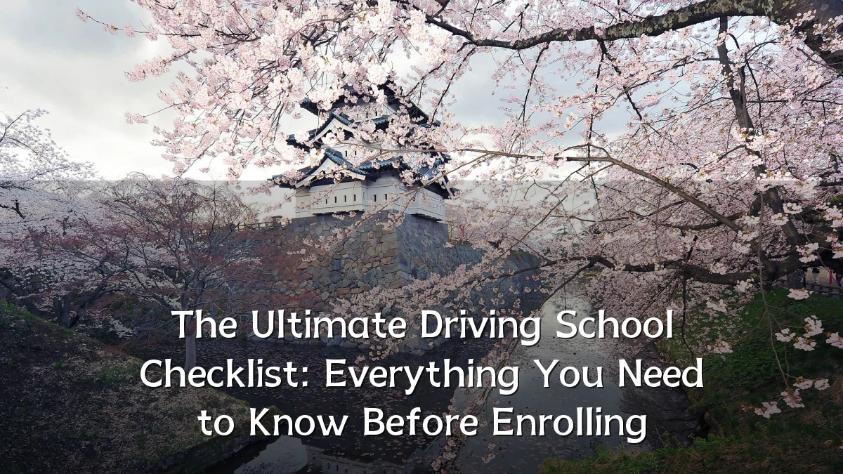 The Ultimate Driving School Checklist: Everything You Need to Know Before Enrolling