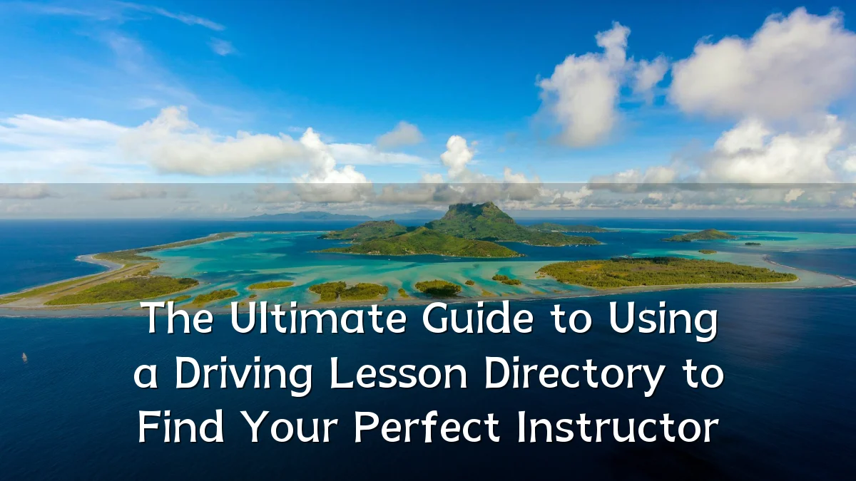 The Ultimate Guide to Using a Driving Lesson Directory to Find Your Perfect Instructor
