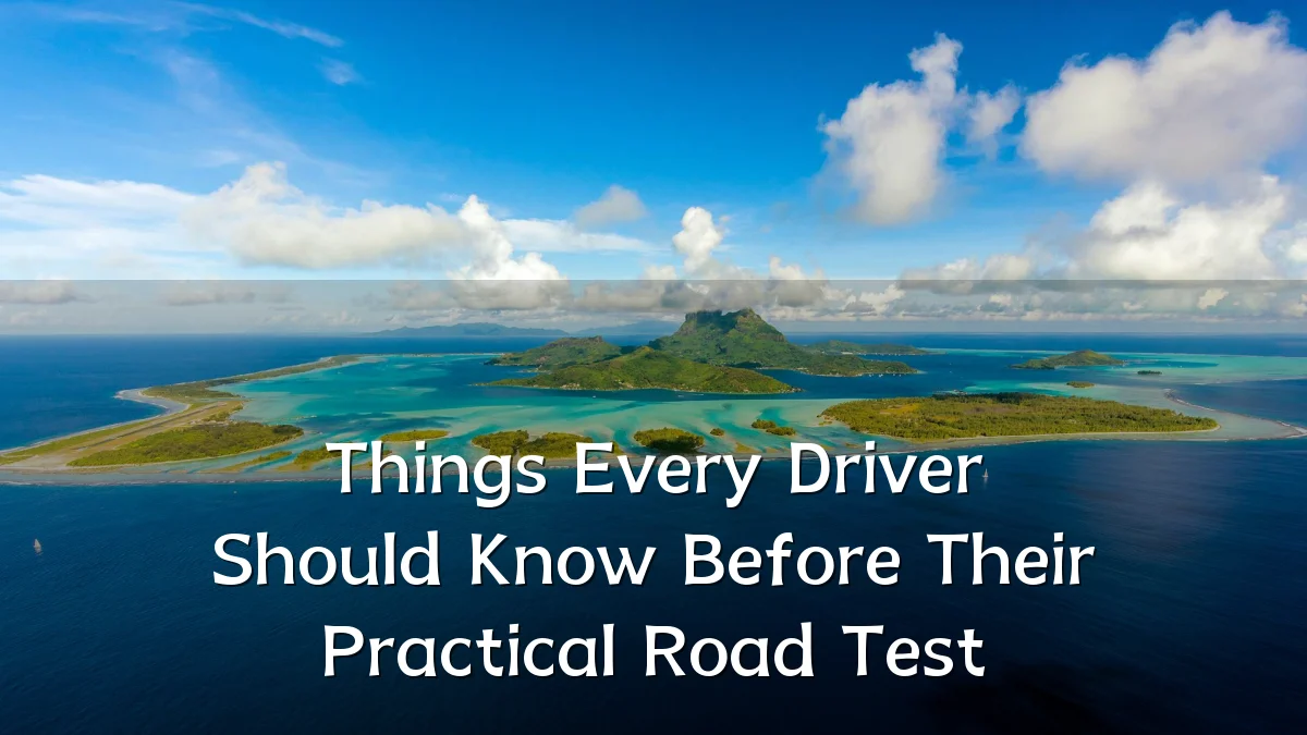 Things Every Driver Should Know Before Their Practical Road Test