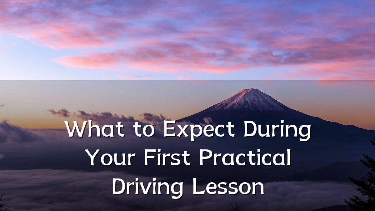 What to Expect During Your First Practical Driving Lesson