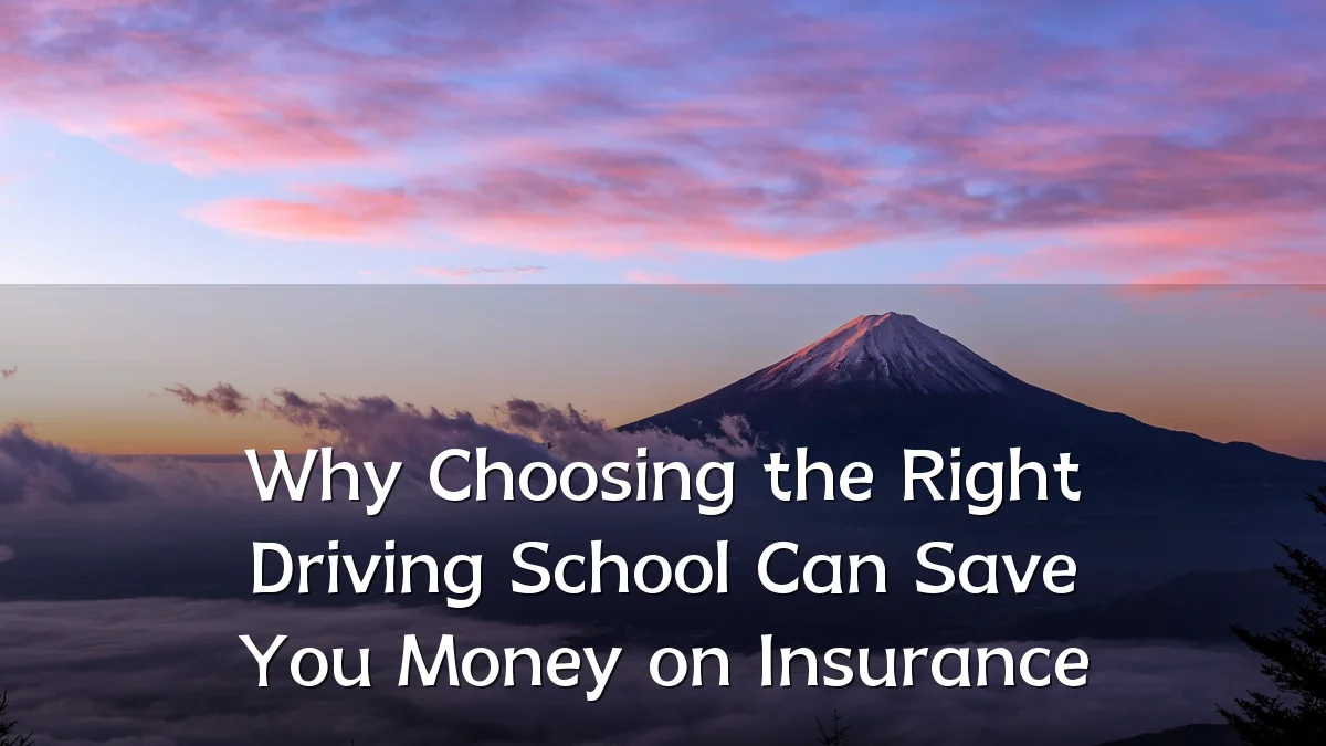 Why Choosing the Right Driving School Can Save You Money on Insurance