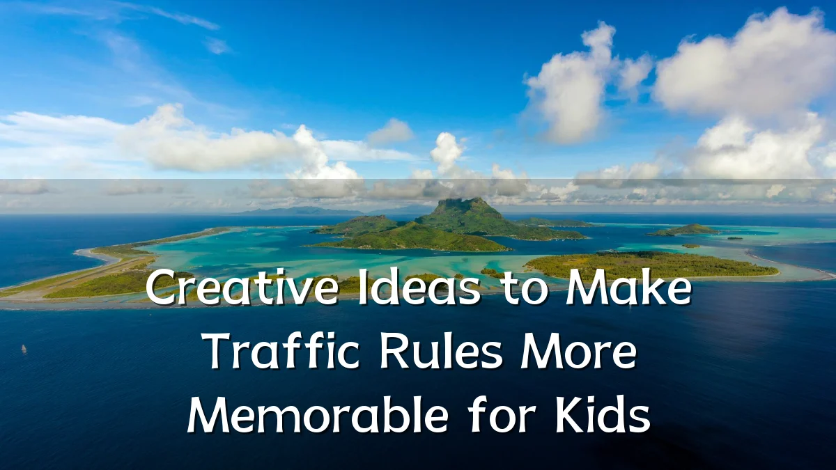 Creative Ideas to Make Traffic Rules More Memorable for Kids