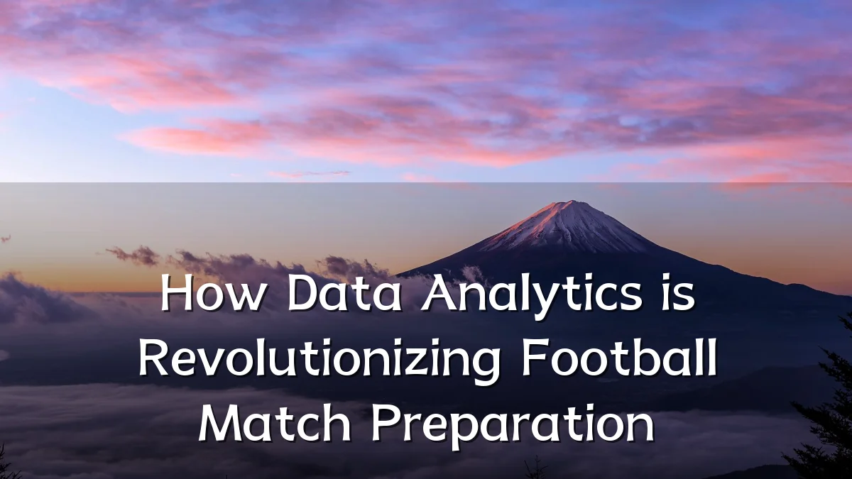 How Data Analytics is Revolutionizing Football Match Preparation