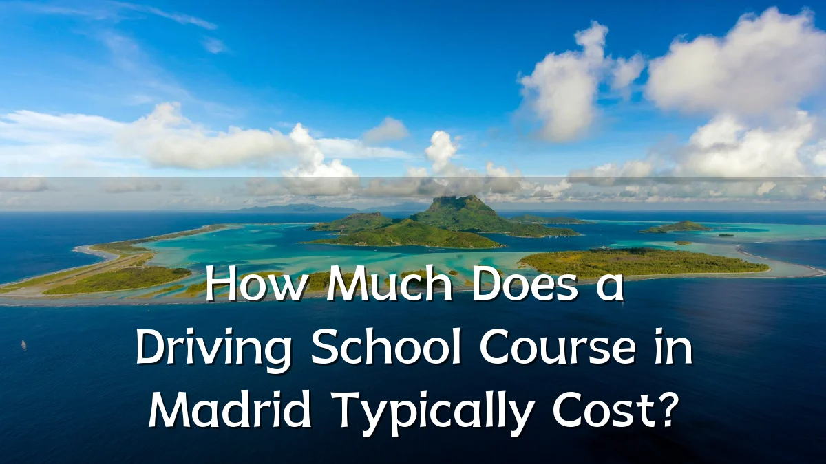 How Much Does a Driving School Course in Madrid Typically Cost?