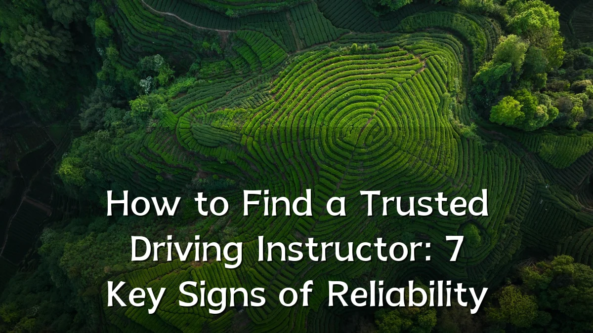 How to Find a Trusted Driving Instructor: 7 Key Signs of Reliability