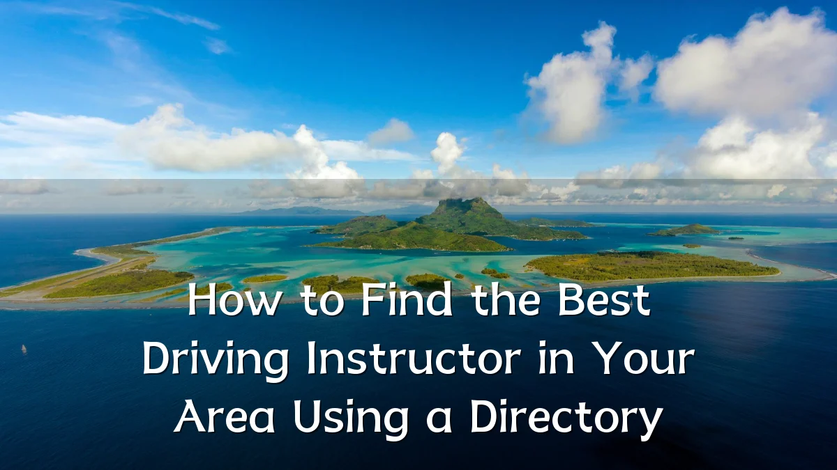 How to Find the Best Driving Instructor in Your Area Using a Directory