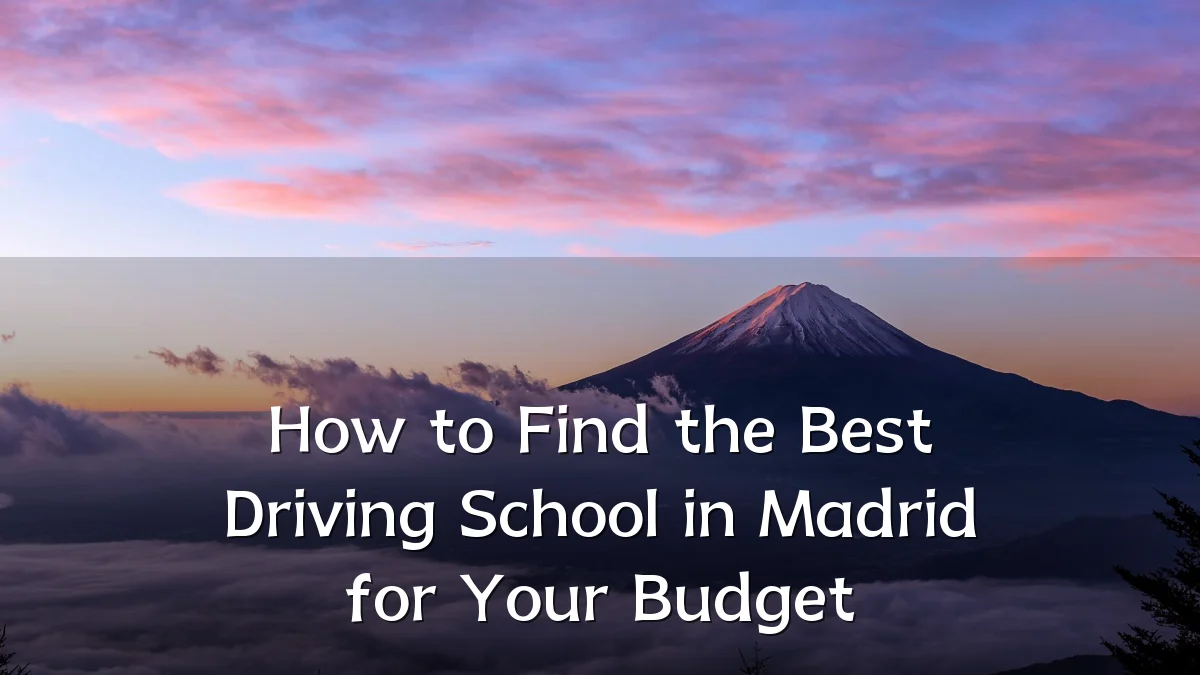 How to Find the Best Driving School in Madrid for Your Budget
