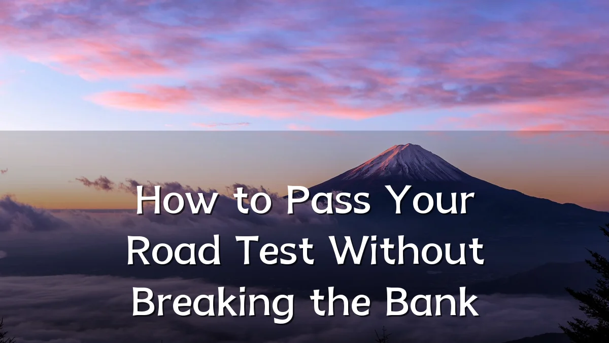 How to Pass Your Road Test Without Breaking the Bank