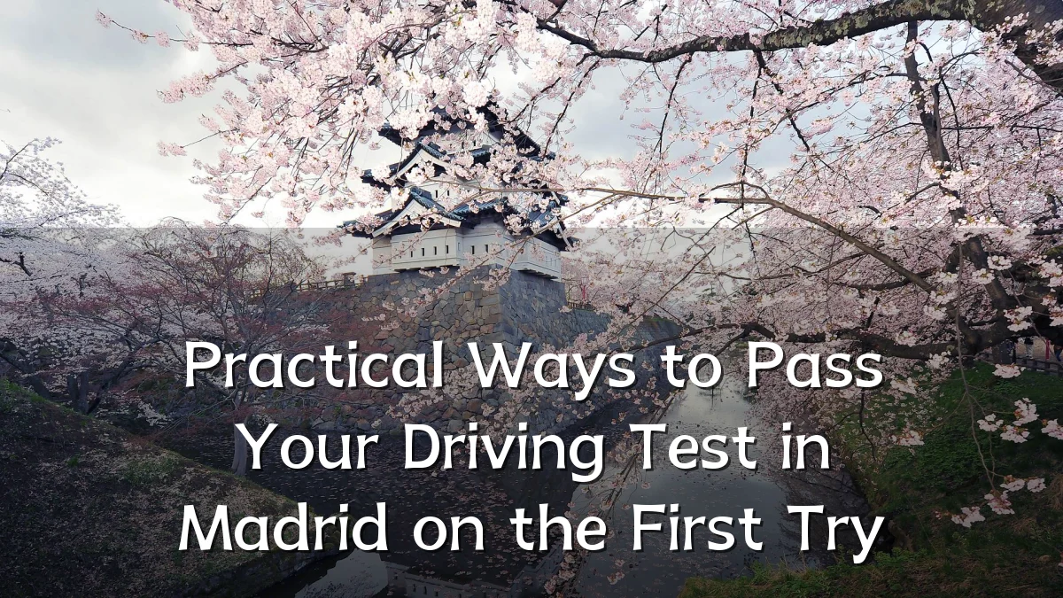 Practical Ways to Pass Your Driving Test in Madrid on the First Try