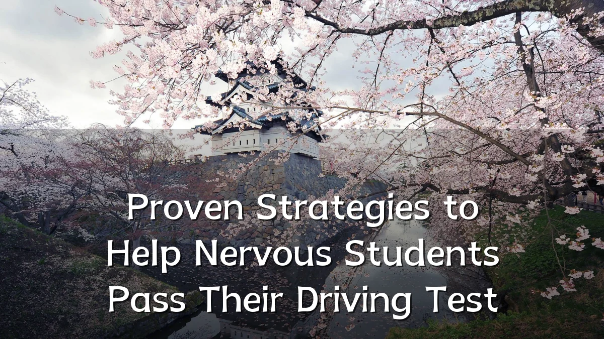 Proven Strategies to Help Nervous Students Pass Their Driving Test