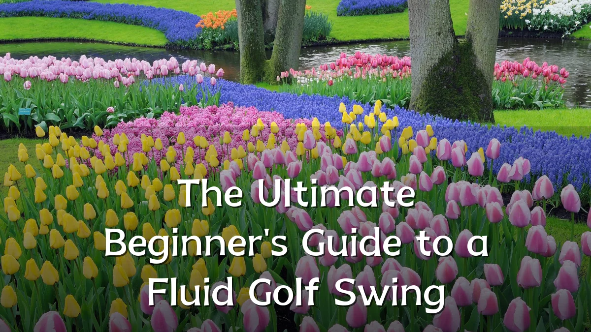 The Ultimate Beginner's Guide to a Fluid Golf Swing