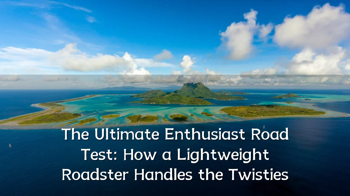 The Ultimate Enthusiast Road Test: How a Lightweight Roadster Handles the Twisties