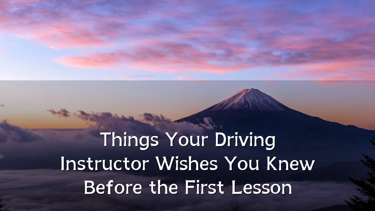 Things Your Driving Instructor Wishes You Knew Before the First Lesson