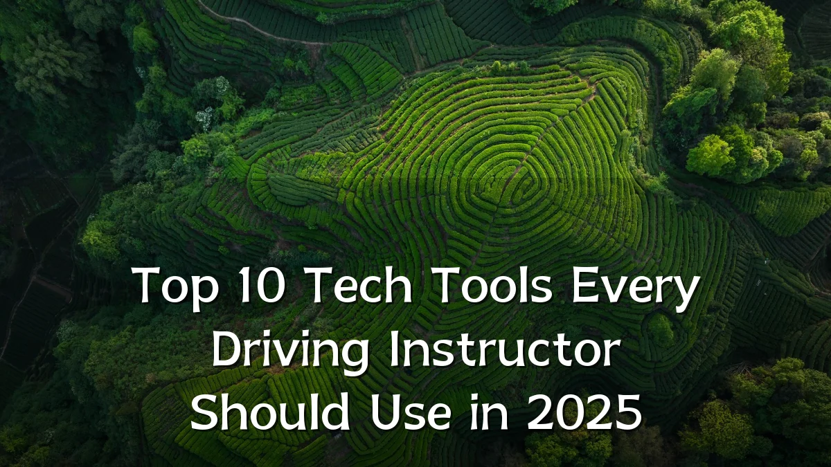 Top 10 Tech Tools Every Driving Instructor Should Use in 2025