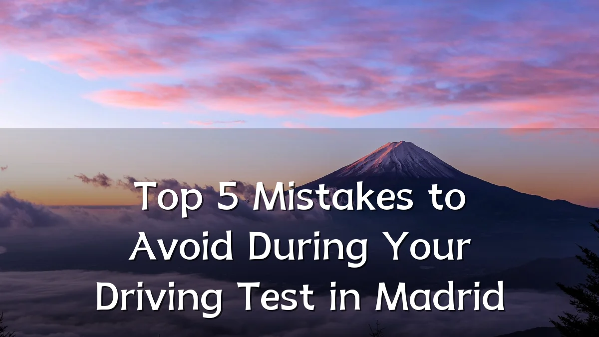 Top 5 Mistakes to Avoid During Your Driving Test in Madrid