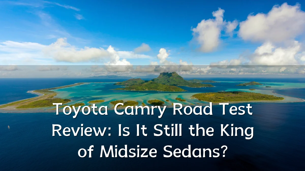 Toyota Camry Road Test Review: Is It Still the King of Midsize Sedans?