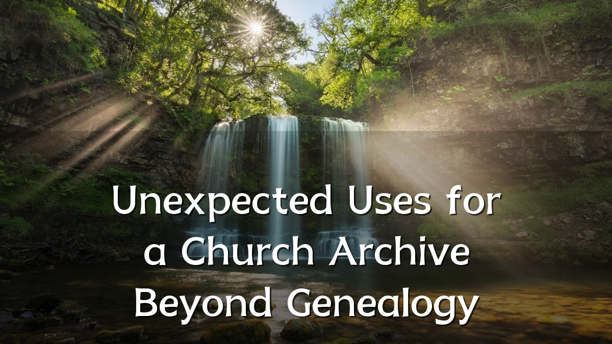 Unexpected Uses for a Church Archive Beyond Genealogy