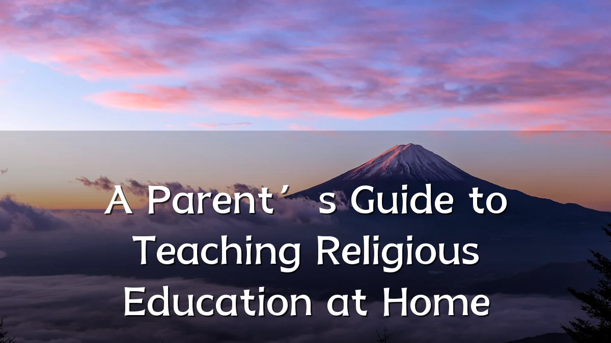 A Parent’s Guide to Teaching Religious Education at Home