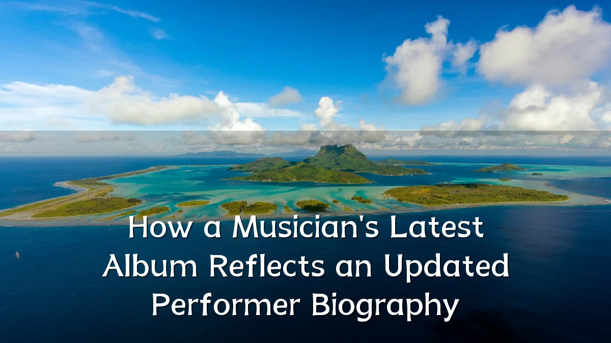 How a Musician's Latest Album Reflects an Updated Performer Biography