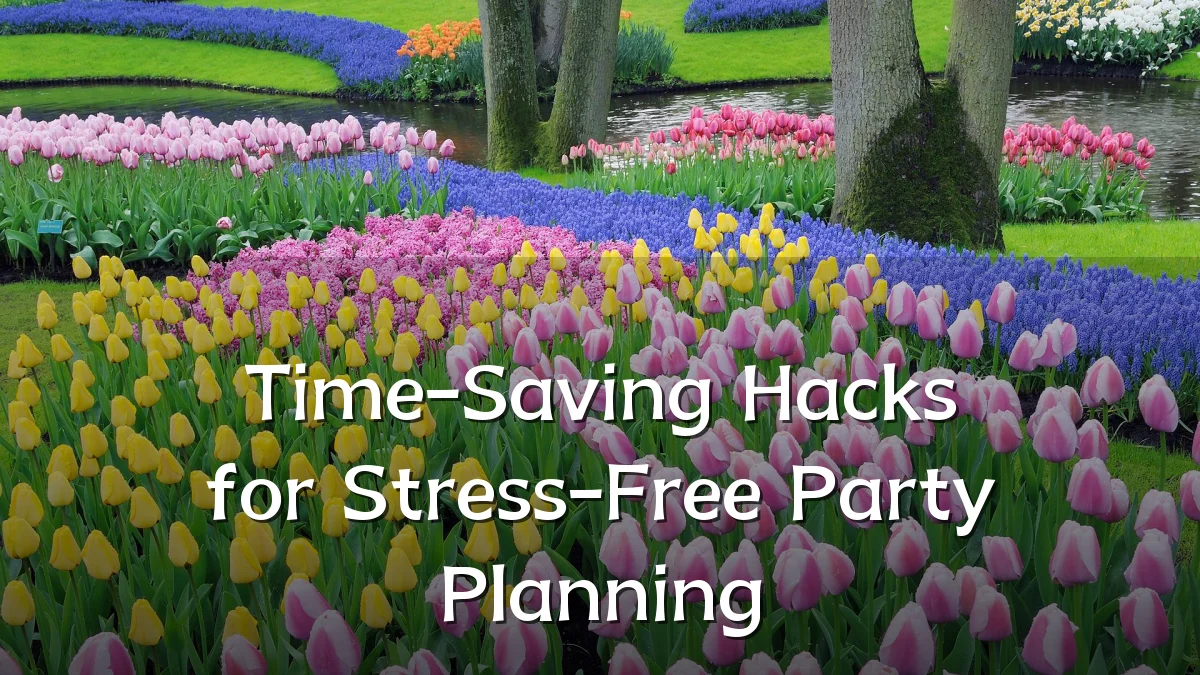 Time-Saving Hacks for Stress-Free Party Planning